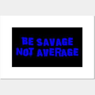 Be Savage Not Average Blue Posters and Art